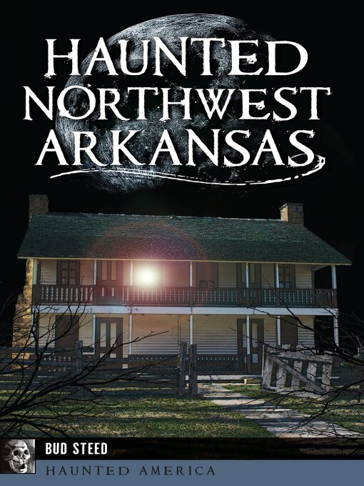 Title details for Haunted Northwest Arkansas by Bud Steed - Available